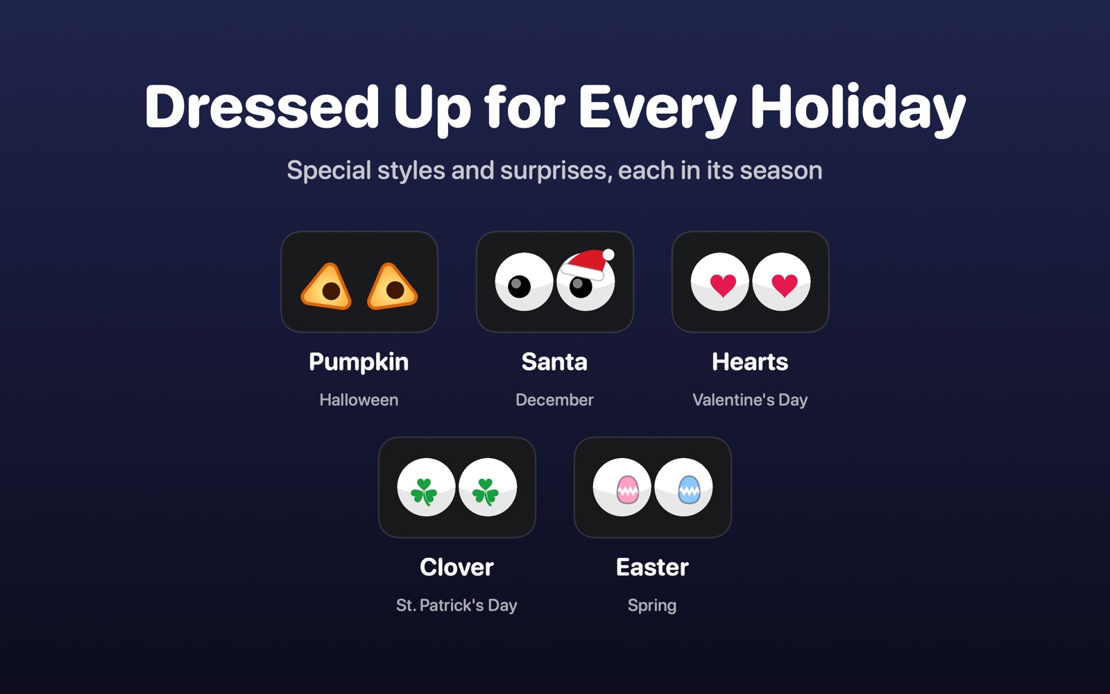 The five holiday styles: Pumpkin, Santa, Hearts, Clover and Easter